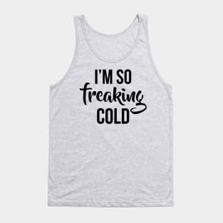 Im so freaking cold Tank Top